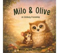 Milo & Olive: An Unlikely Friendship: A Heartwarming Children’s Story About Kindness, Courage, and Friendship