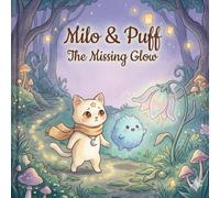 Milo & Puff: The Missing Glow: A Cozy Story About Sadness, Hope, and Finding Light Again (Milo & Puff Stories)