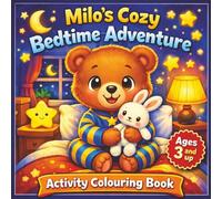 Milo’s Bedtime Adventure Colouring Book: Soothing Night Routine Featuring Cozy Animals, Gentle Lullabies, Calming Activities, Early Learning Fun (Educational Kids Colouring Activity Series)