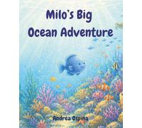 Milo’s Big Ocean Adventure: A Fun Underwater Story About Friendship, Exploration, and Sea Animals for Kids Ages 5-7