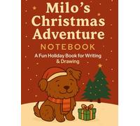 Milo’s Christmas Adventure Notebook: A Fun Holiday Journal for Kids to Write & Draw Their Christmas Stories