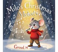 Milo’s Christmas Melody: A Festive Christmas Book for Kids About Believing in Yourself and Giving from the Heart, Sharing Love and Discovering the Perfect Gift.