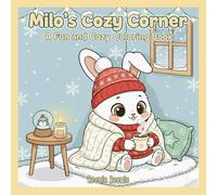 Milo’s Cozy Corner: Cute Winter Coloring Book for Kids Ages 4-8: | Adorable Bunny Scenes, Cozy Holidays, Easy & Fun Coloring Pages for Relaxation and Creativity (Milo’s Cozy Adventures Series)