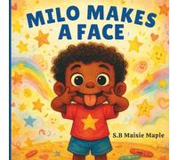 Milo’s Feeling Faces : A Funny and Heartwarming Picture Book About Emotions, Feelings, and Facial Expressions for Kids Ages 3-6
