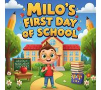 Milo’s First Day of School storybooks for kids : A Heartwarming and Funny Back-to-SchoolCartoon Picture Book About Courage, Friendship, and New Adventures