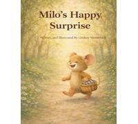 Milo’s Happy Surprise: Theme: Celebrating joy, emotional awareness, and kindness Mindfulness Focus: Joy is a feeling worth noticing and sharing-it grows when we give it away. (Milo’s Mindful Moments)