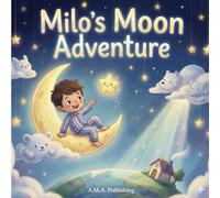 Milo’s Moon Adventure: A Gentle Bedtime Story for Toddlers and Preschoolers About Sleep, Calm, and Sweet Dreams