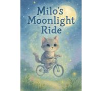 Milo’s Moonlight Ride: A dreamy journey through stars, courage, and sleepy skies