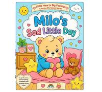 Milo’s Sad Little Day: A Gentle Story About Sadness, Comfort, and Big Feelings (Little Hearts Big Feelings)