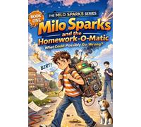 Milo Sparks and the Homework-O-Matic: A First Attempt: 1