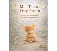 Milo Takes a Deep Breath: Helping Kids Find Calm, Courage, and Kindness (Milo’s Mindful Moments)