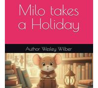Milo takes a Holiday: An Adventure Beyond Whisperwind Valley (Milo & AI Series)