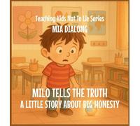 Milo Tells the Truth: A Little Story About Big Honesty: 1 (Teaching Kids Not to Lie)