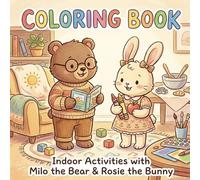 Milo the Bear & Rosie the Bunny: Cozy Indoor Activities Coloring Book: Cute and Relaxing Coloring Pages for Kids, Featuring Cozy Indoor Activities and Adorable Animal Friends