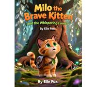 Milo the Brave Kitten and the Whispering Forest: Learning to Be Brave in a World of Wonder