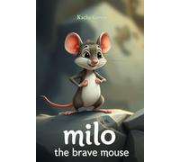 Milo the Brave Mouse: Encourages self-confidence and emotional resilience