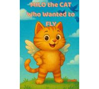 Milo the Cat Who Wanted to Fly: A funny, silly picture book for kids full of imagination and laughs