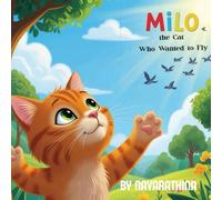 Milo the Cat Who Wanted to Fly: An Uplifting Cat Adventure for Kids Who Dare to Dream