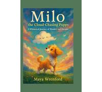 Milo the Cloud-Chasing Puppy: A Whimsical Journey of Wonder and Dreams