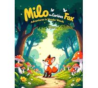 Milo the Curious Fox: Adventures in Wonder Woods: An Uplifting Children’s Adventure Story About Curiosity, Courage, and Never Giving Up