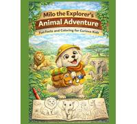 Milo the Explorer’s Animal Adventure: Fun Facts and Coloring for Curious Kids