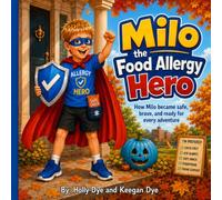 Milo, the Food Allergy Hero: How Milo became brave, safe, and ready for every adventure (The Adventures of Milo, Allergy Hero)