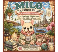 MILO THE FRENCH BULLDOG IN BANGKOK, THAILAND: A Cozy Hygge Coloring Book for Adults & Teens