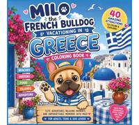 MILO THE FRENCH BULLDOG VACATIONING IN GREECE COLORING BOOK: Cute Adventures, Relaxing Moments, and Unforgettable Memories with Milo! For Adults, Teens, and Dog Lovers