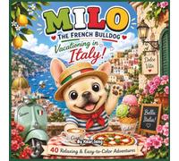 MILO THE FRENCH BULLDOG VACATIONING IN ITALY!: 40 Relaxing & Easy-to-Color Aventures