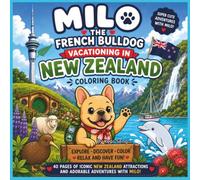 MILO THE FRENCH BULLDOG VACATIONING IN NEW ZEALAND COLORING BOOK: Explore, Discover, Color, Relax and Have Fun. 40 Pages of Iconic New Zealand Attraction and Adorable Adventures with Milo!