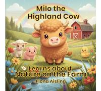 Milo the Highland Cow Learns about Nature on the Farm