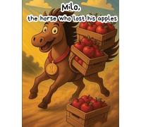 Milo the Horse Who Lost His Apples A Rhyming Farm Animal Book for Kids Ages 3-7: A Heartwarming Farm Tale in Rhyme for Kids - Perfect for Storytime I Teamwork, Sharing, and Solving Mysteries
