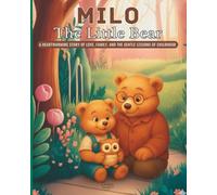 Milo the Little Bear: A Heartwarming Story of Love Family and the Gentle Lessons of Childhood