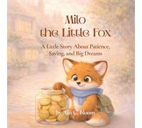 Milo the Little Fox - Saving for Her Next Adventure: A little Story About Patience, Saving, and Big Dreams