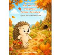 Milo the Little Hedgehog's Autumn Adventure Coloring Book for Kids Ages 4 to 8: 50 Simple and Easy Story Coloring Pages with Cozy Autumn Scenes for Boys and Girls (Little Wonder Coloring)
