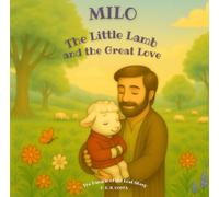 Milo: The Little Lamb and the Great Love: A heartwarming story about kindness, repentance, and forgiveness.