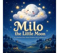 Milo the Little Moon: A Bedtime Story About Kindness and Confidence