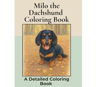 Milo the Long Haired Dachshund Coloring Book:: Over 80+ Detailed Portrait Coloring Pages to Color in! A Relaxing Realistic Coloring Book for Adults. (Dachshund Detailed Coloring Books)