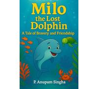 Milo the Lost Dolphin: A Tale of Bravery and Friendship
