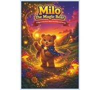 Milo the Magic Bear: A Magical Adventure About Friendship and Courage (Stories for Kids: Fun, Imagination & Learning)