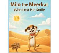 Milo the Meerkat Who Lost His Smile: A Heartwarming Meerkat Book for Children About Feelings, Kindness: Emotional Intelligence : A Gentle Animal Bedtime Story for Kids Ages 0-5 & 3-8
