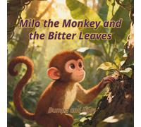 Milo the Monkey and the Bitter Leaves (Nature Knows How to Heal)