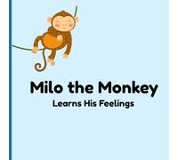 Milo the Monkey Learns His Feelings: A Sweet Stry About Big Emotions for Little KIds
