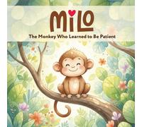Milo: The Monkey Who Learned to Be Patient (BEDTIME STORIES)