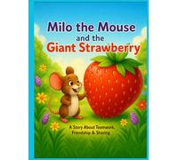 Milo the Mouse and the Giant Strawberry: A Story About Teamwork and Sharing (Milo the Mouse’s Adventures)