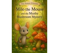 Milo the Mouse and the Mushy Mushroom Mystery: A Gentle Animal Mystery Picture Book About Kindness, Sharing and Friendship - Perfect for Kids Ages 3-7 (The Forest Friends)