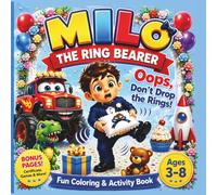 Milo the Ring Bearer: Oops, Don’t Drop the Rings! A Fun Wedding Day Coloring & Activity Book for Kids Ages 3-8 (Milo’s Big Day Adventures)