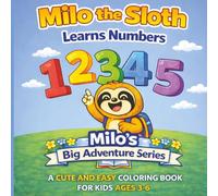 Milo the Sloth Learns Numbers Coloring Book: A Cute and Easy Number Coloring Book for Kids Ages 3-6 | Learn Numbers 1-10 with Fun and Simple ... & Travel (Milo's Big Adventure Series)
