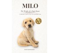 Milo: The Weight of a Dog’s Heart: A Labrador’s Guide to Love, Loss and Mild Crime, A Heartwarming Dog Memoir