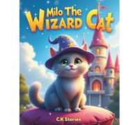 Milo the Wizard Cat: A Heartwarming Tale of Magic, Kindness, and Believing in Yourself for Ages 3-8